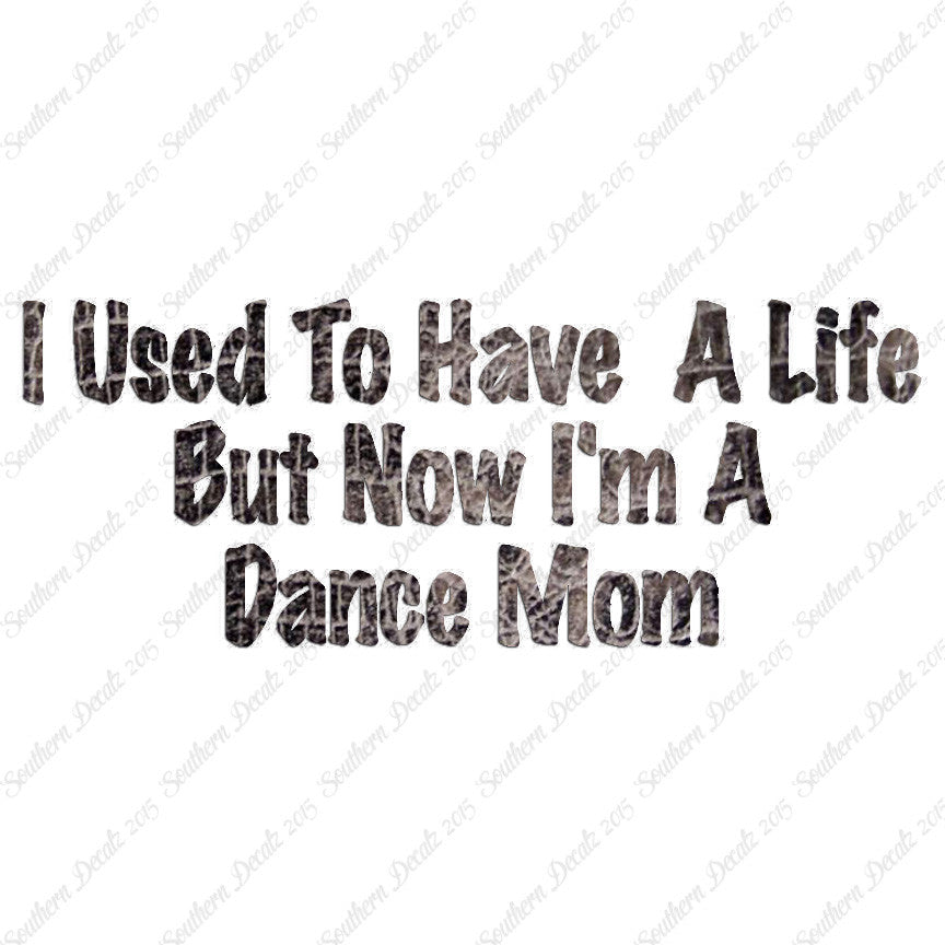 Used To Have A Life Now Dance Mom