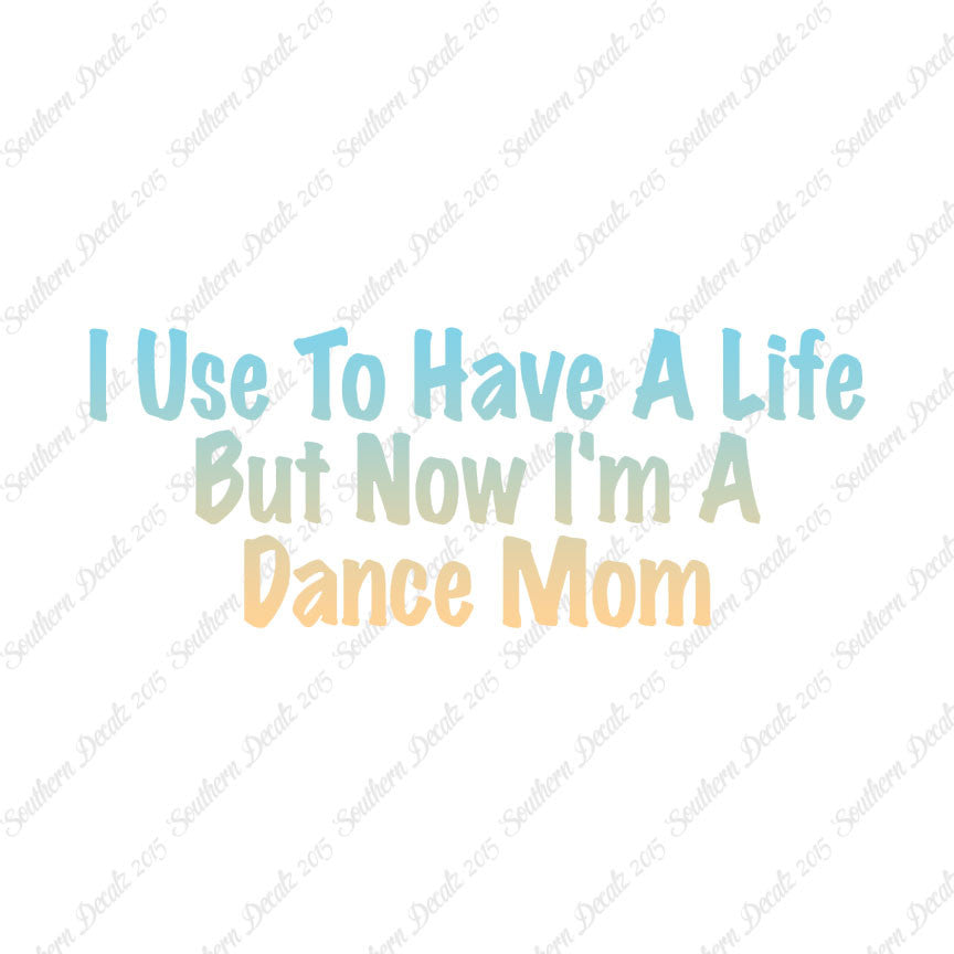 Used To Have A Life Now Dance Mom