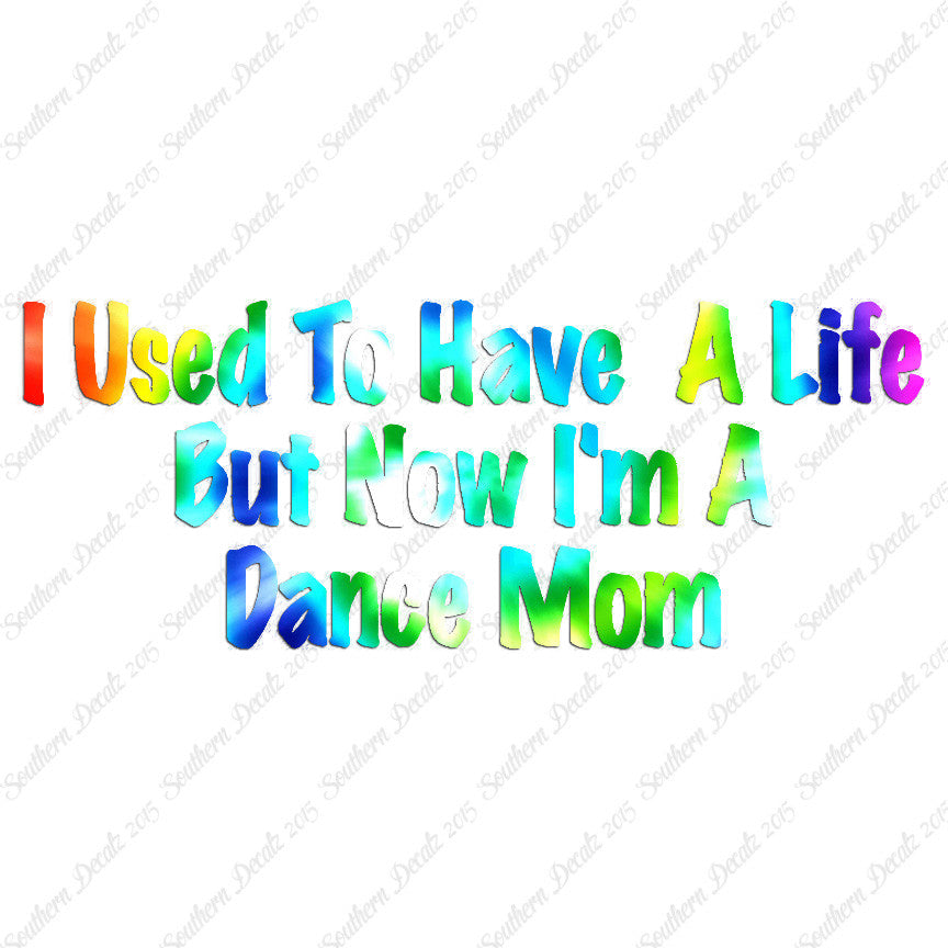 Used To Have A Life Now Dance Mom