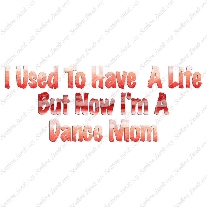Used To Have A Life Now Dance Mom