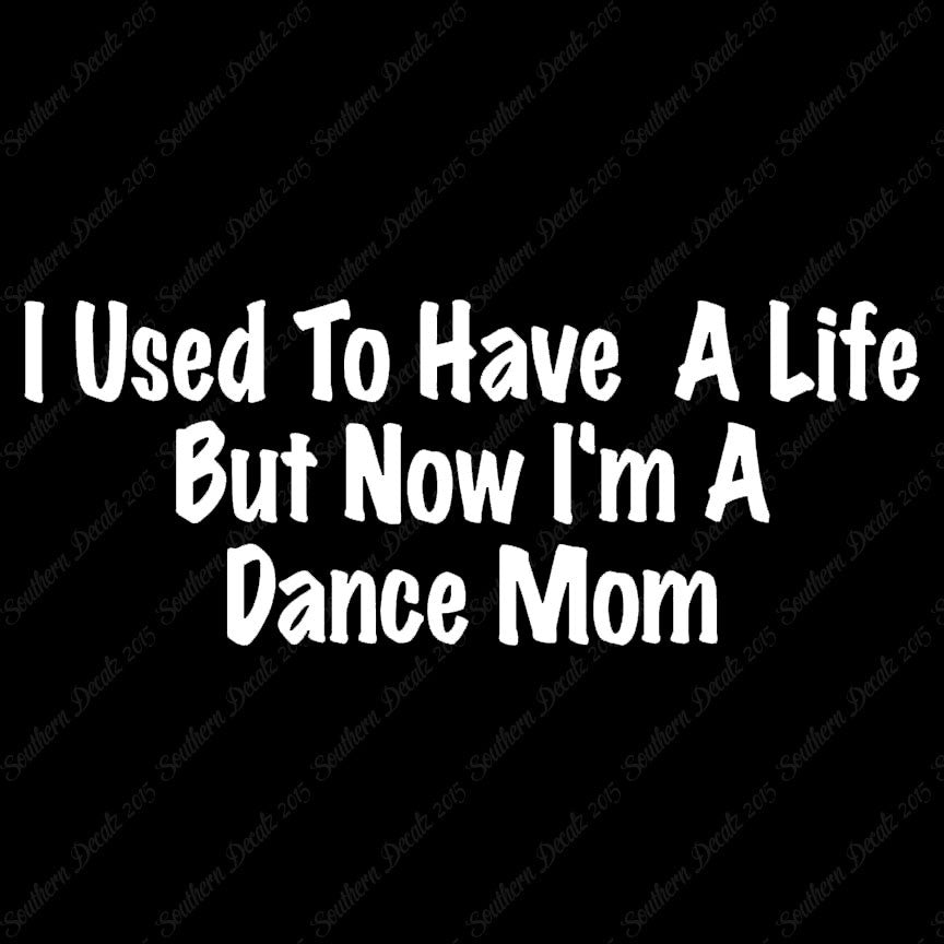 Used To Have A Life Now Dance Mom