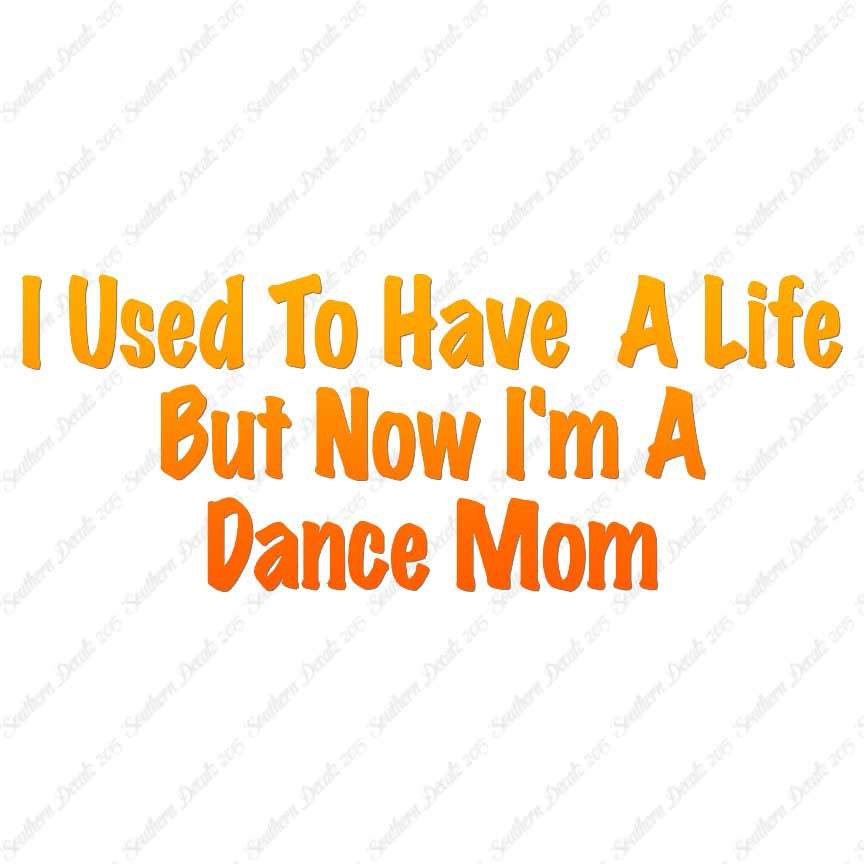 Used To Have A Life Now Dance Mom