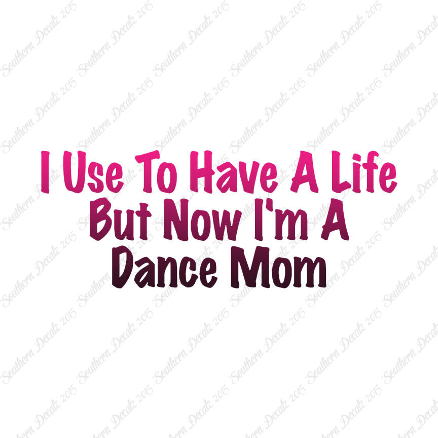 Used To Have A Life Now Dance Mom