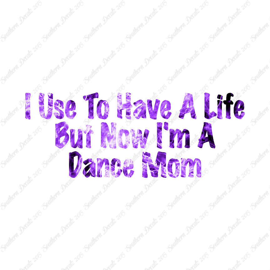 Used To Have A Life Now Dance Mom