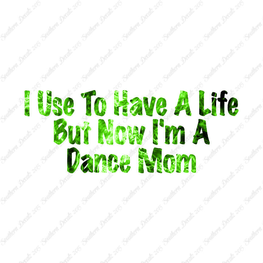Used To Have A Life Now Dance Mom