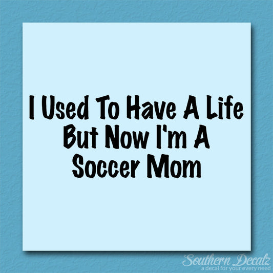 Used To Have A Life Now Soccer Mom