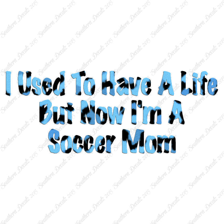 Used To Have A Life Now Soccer Mom