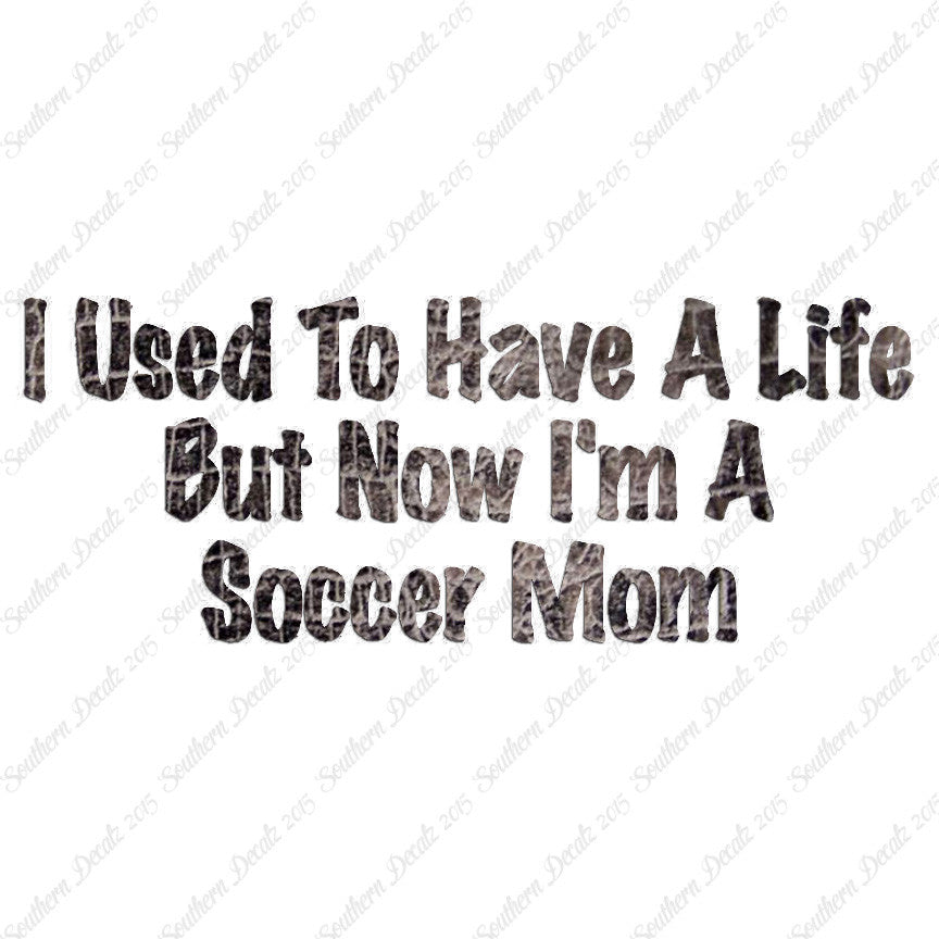 Used To Have A Life Now Soccer Mom