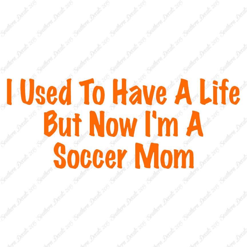 Used To Have A Life Now Soccer Mom