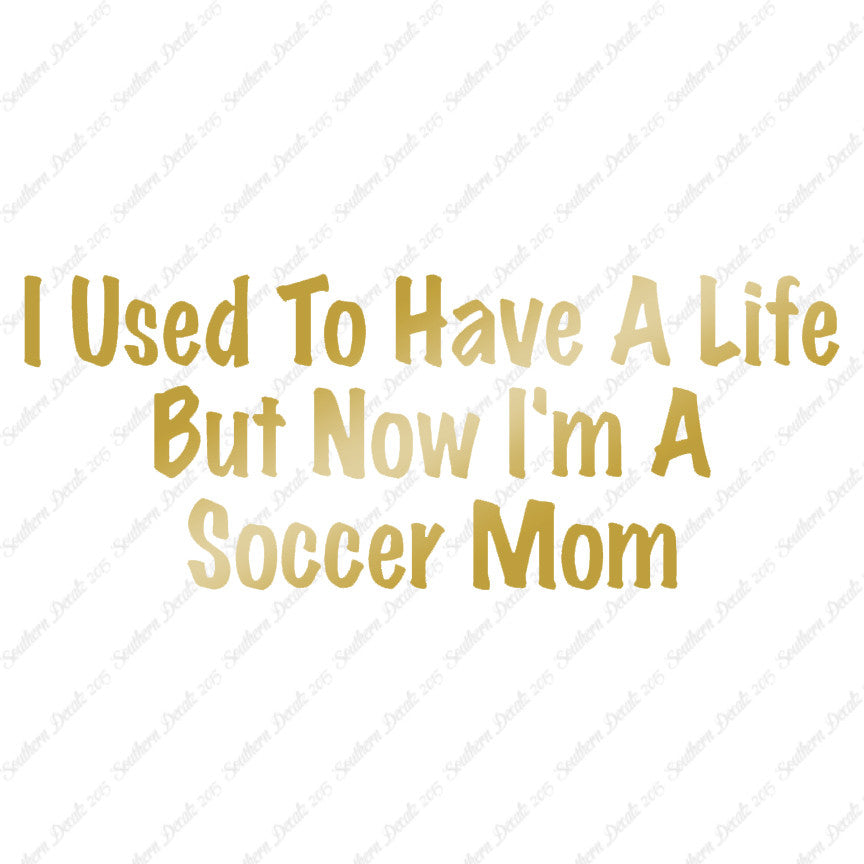 Used To Have A Life Now Soccer Mom