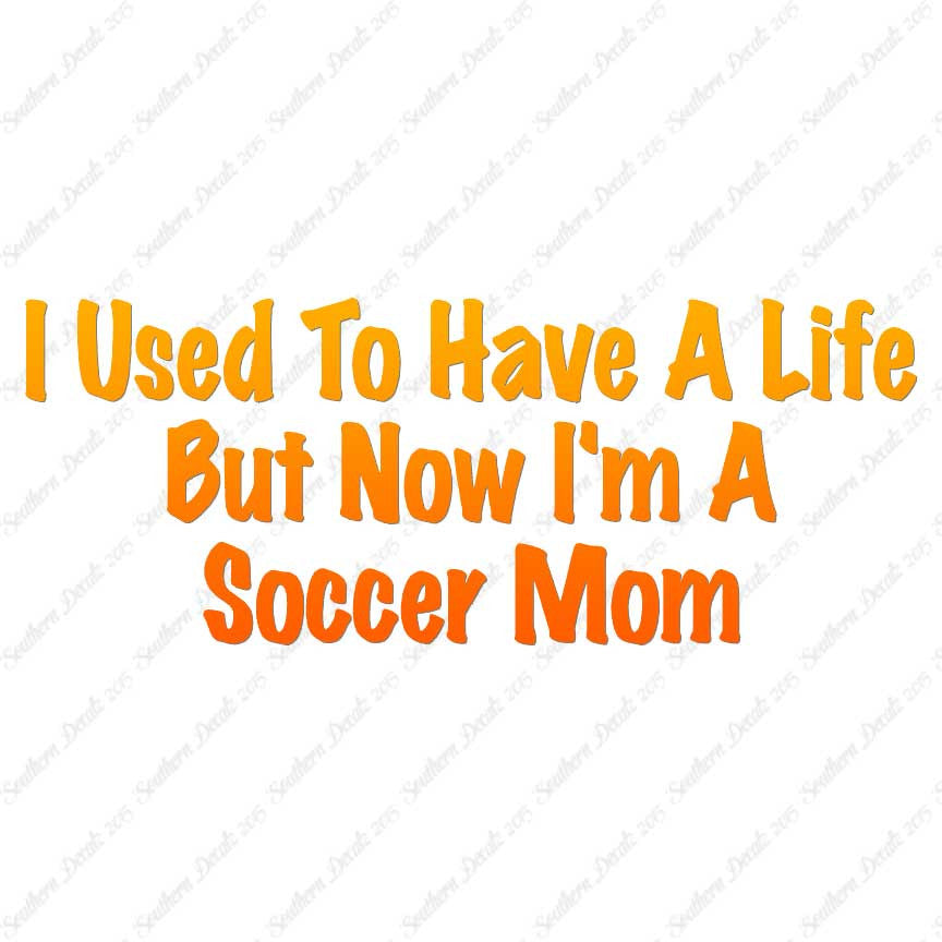 Used To Have A Life Now Soccer Mom