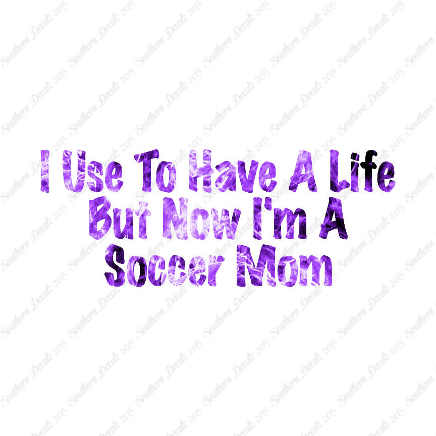 Used To Have A Life Now Soccer Mom