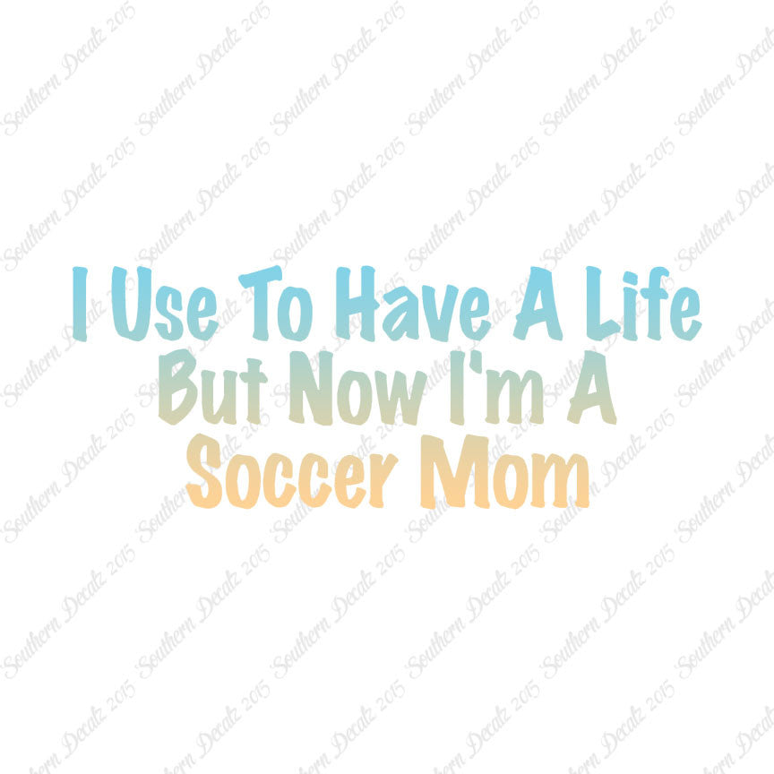 Used To Have A Life Now Soccer Mom