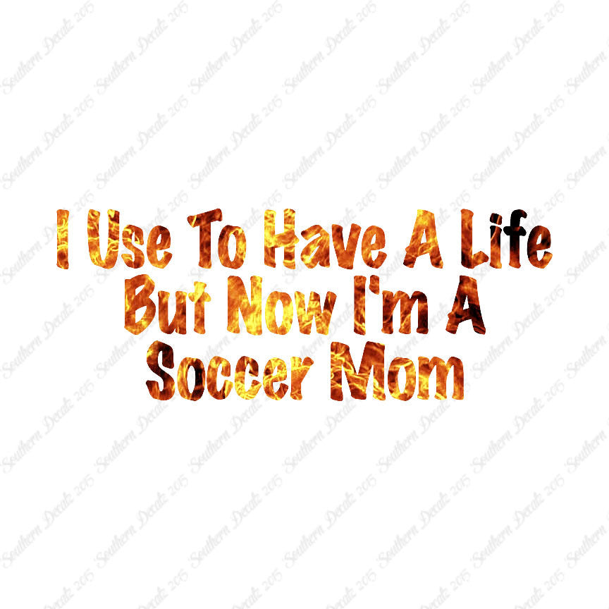 Used To Have A Life Now Soccer Mom