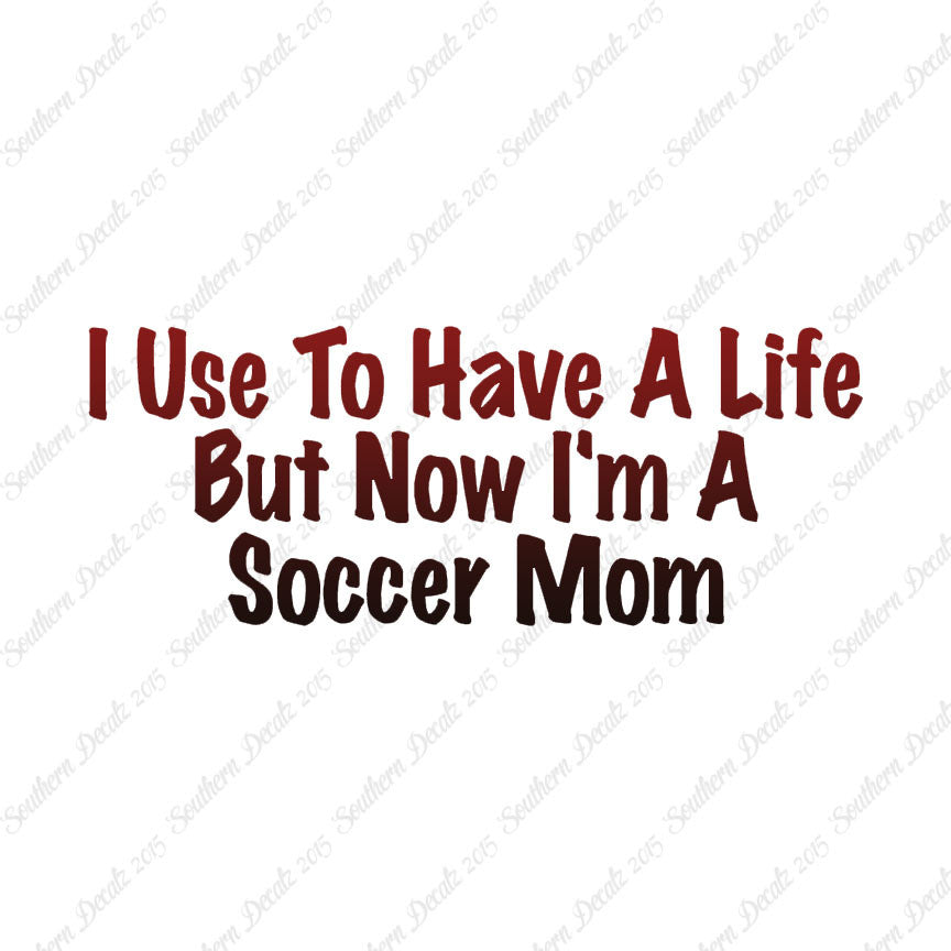Used To Have A Life Now Soccer Mom