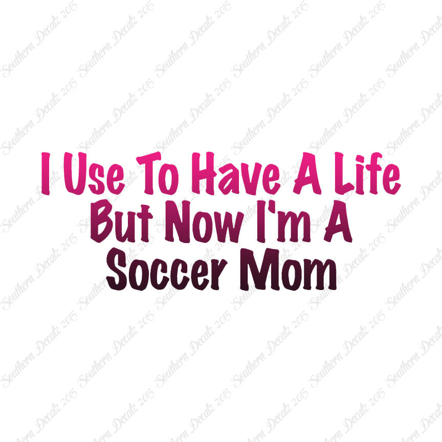 Used To Have A Life Now Soccer Mom
