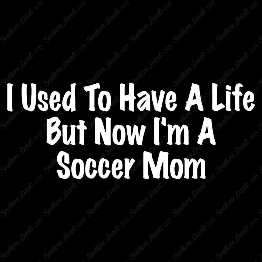 Used To Have A Life Now Soccer Mom
