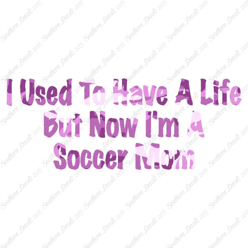 Used To Have A Life Now Soccer Mom