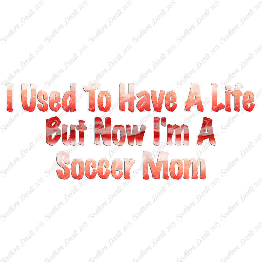 Used To Have A Life Now Soccer Mom