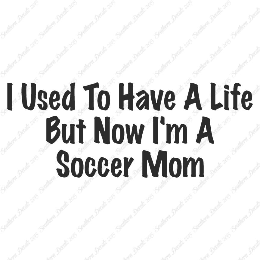 Used To Have A Life Now Soccer Mom