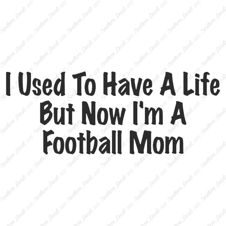 Used To Have A Life Now Football Mom