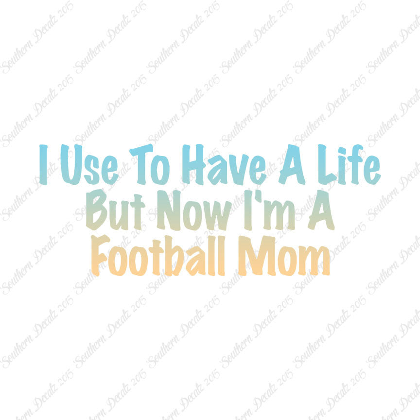 Used To Have A Life Now Football Mom