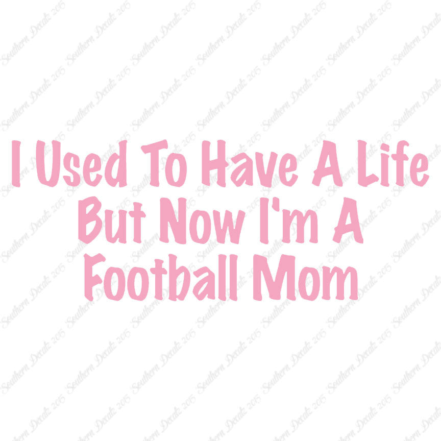 Used To Have A Life Now Football Mom