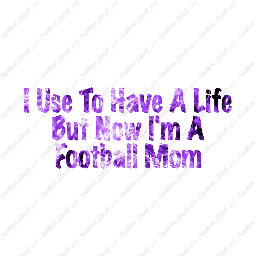Used To Have A Life Now Football Mom