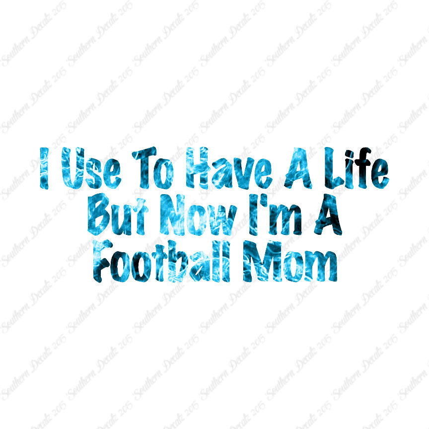 Used To Have A Life Now Football Mom