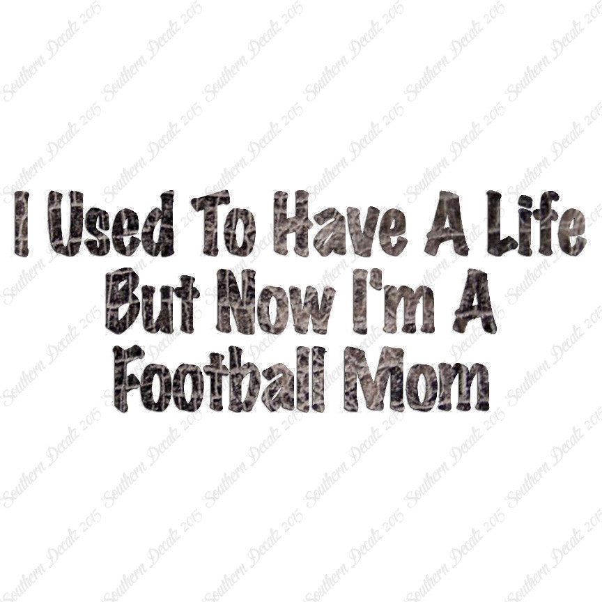 Used To Have A Life Now Football Mom