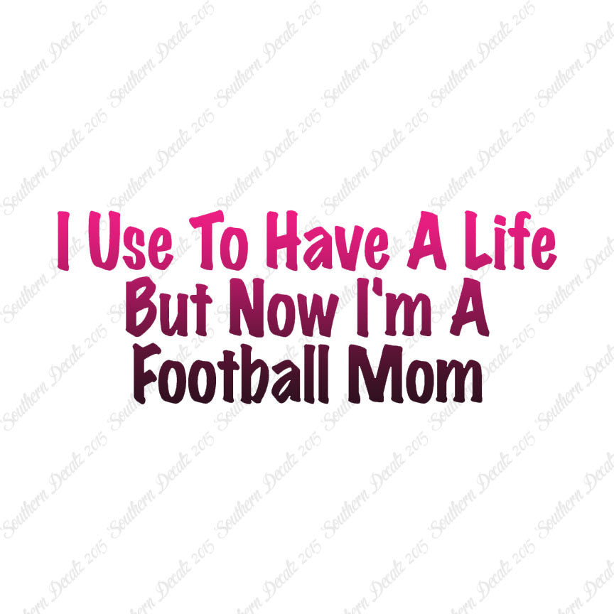 Used To Have A Life Now Football Mom