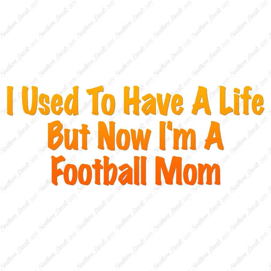 Used To Have A Life Now Football Mom
