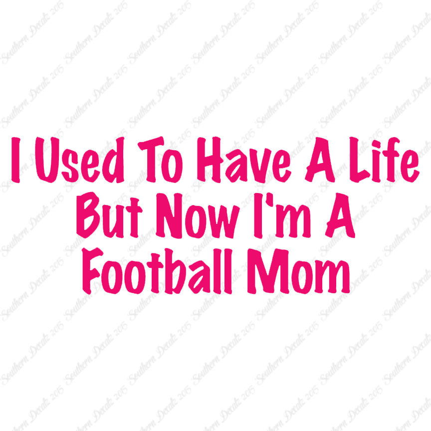 Used To Have A Life Now Football Mom