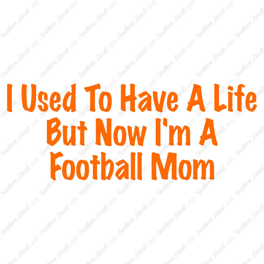 Used To Have A Life Now Football Mom