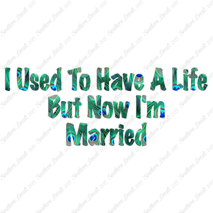 Used To Have A Life Now I'm Married