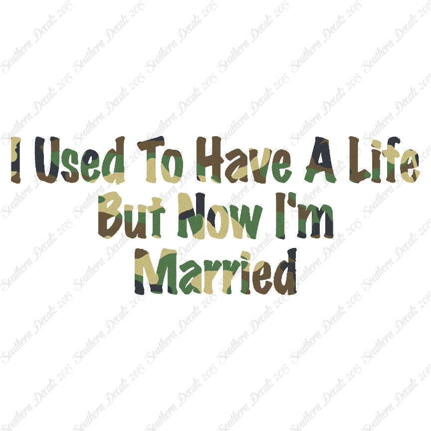 Used To Have A Life Now I'm Married