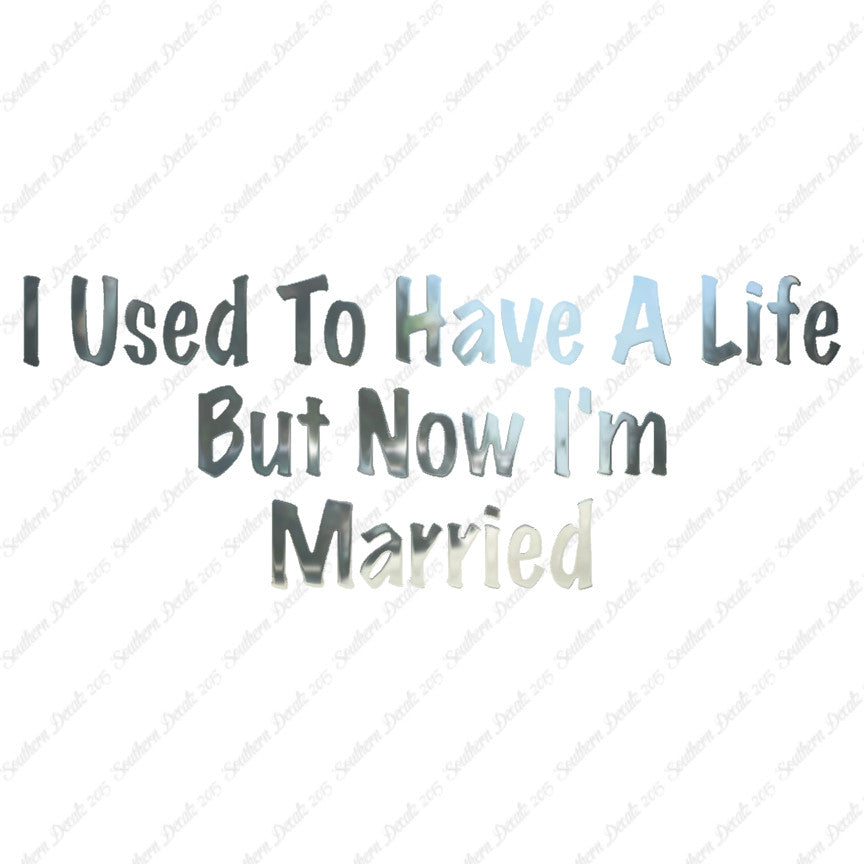 Used To Have A Life Now I'm Married