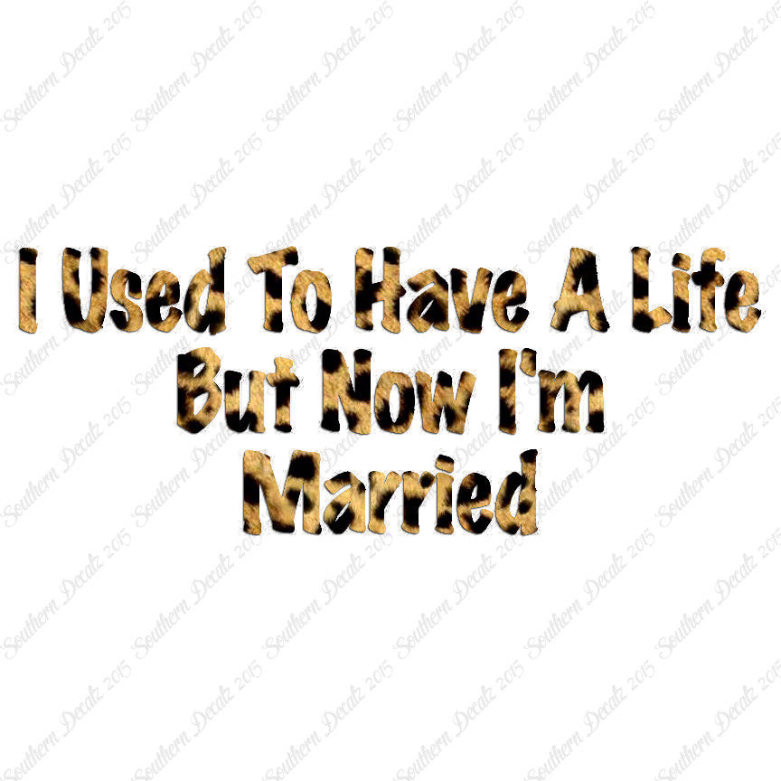 Used To Have A Life Now I'm Married
