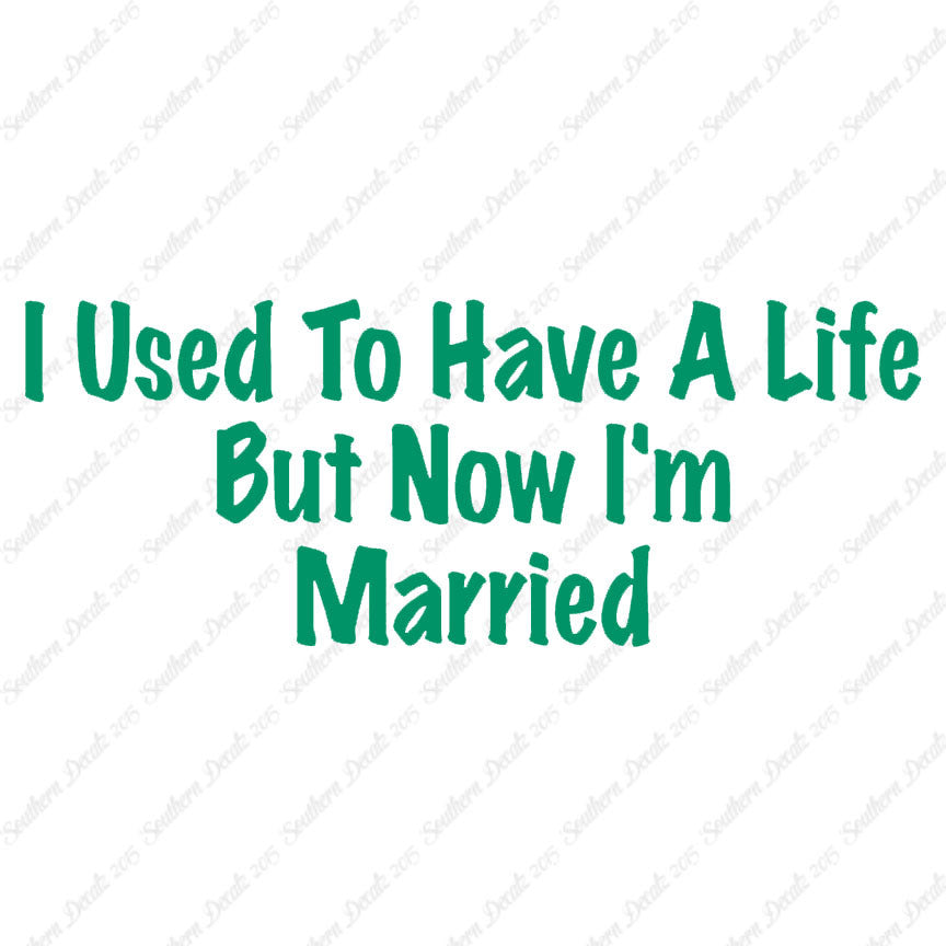Used To Have A Life Now I'm Married