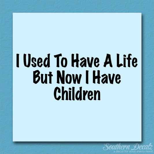 Used To Have A Life Now Children
