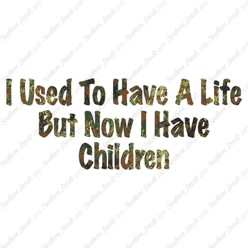 Used To Have A Life Now Children