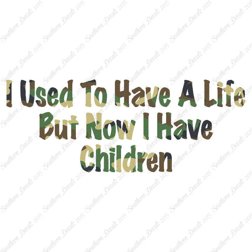 Used To Have A Life Now Children