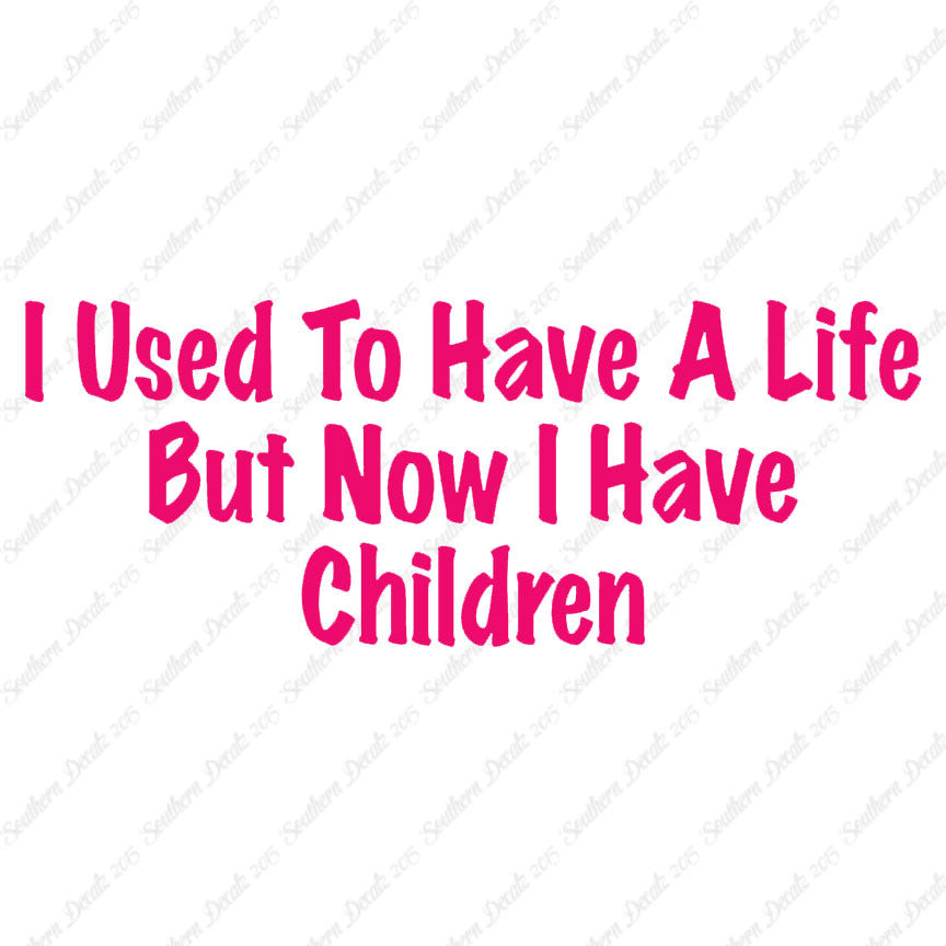 Used To Have A Life Now Children