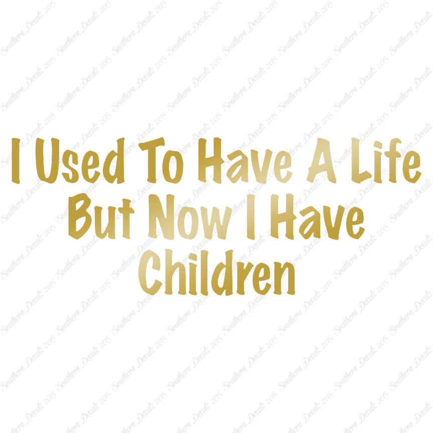 Used To Have A Life Now Children
