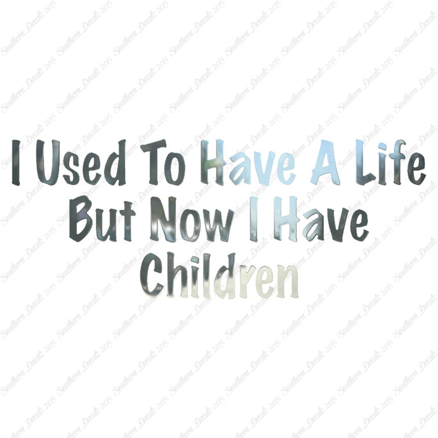 Used To Have A Life Now Children