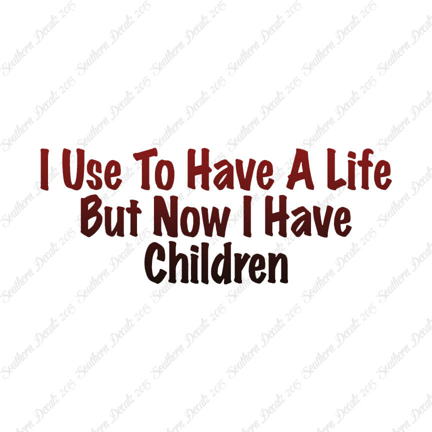 Used To Have A Life Now Children