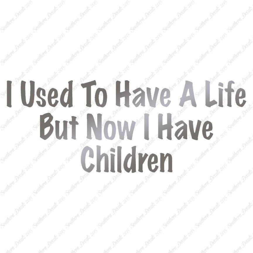 Used To Have A Life Now Children