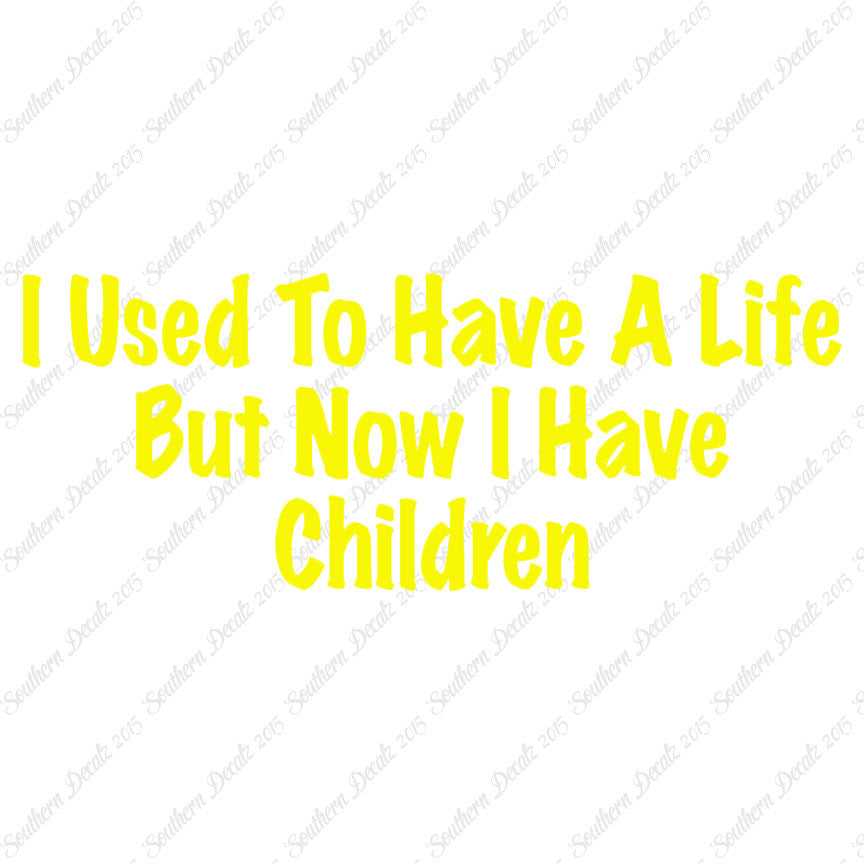 Used To Have A Life Now Children