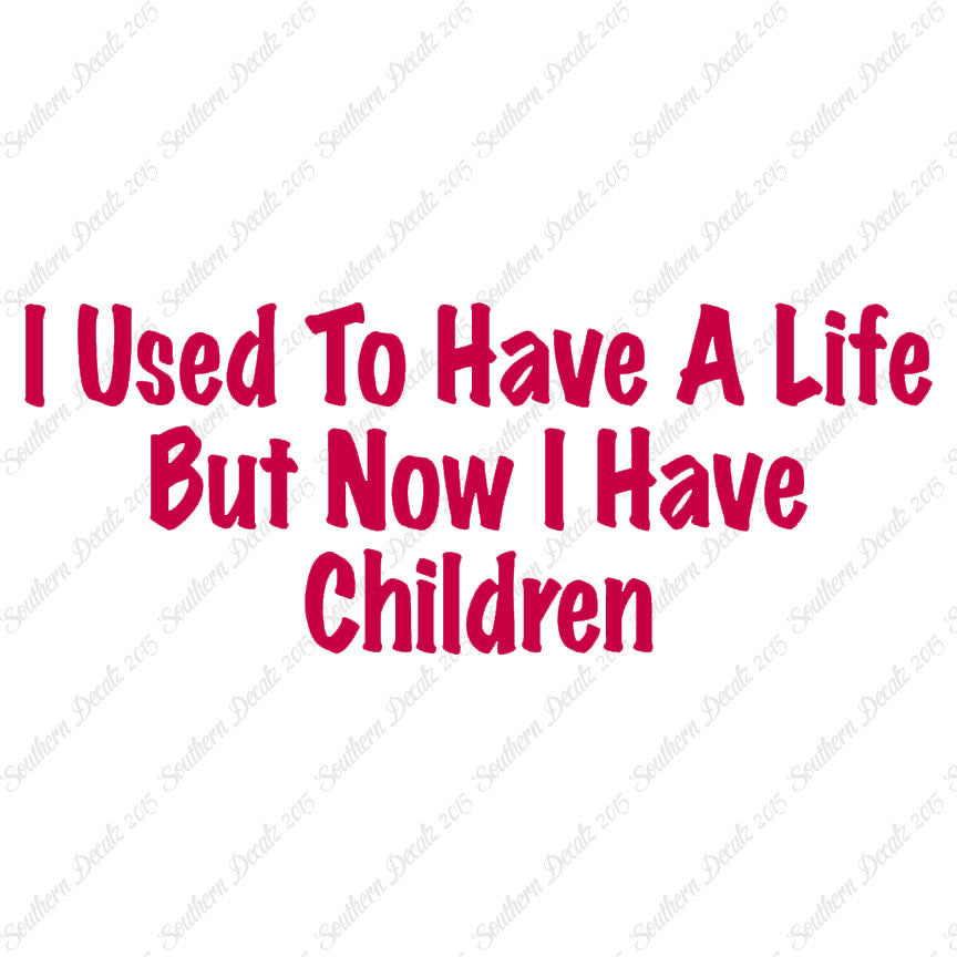 Used To Have A Life Now Children