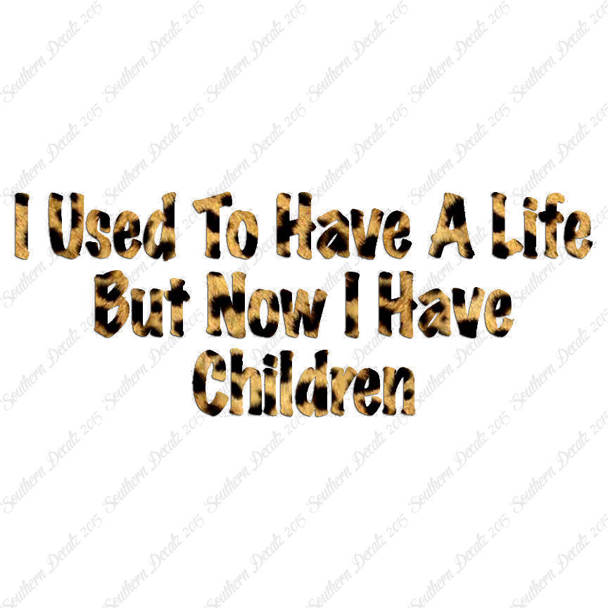 Used To Have A Life Now Children